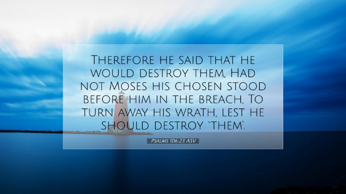 Picture 07 - Psalms 106:23 ASV Desktop Wallpaper - Therefore he said that he would destroy them, Had - Desktop Bible Verse Wallpaper