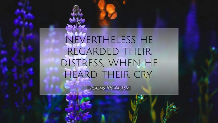 Picture 07 - Psalms 106:44 ASV Desktop Wallpaper - Nevertheless he regarded their distress, When he - Desktop Bible Verse Wallpaper