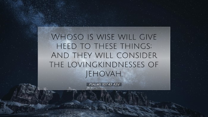 Picture 07 - Psalms 107:43 ASV Desktop Wallpaper - Whoso is wise will give heed to these things; And - Desktop Bible Verse Wallpaper