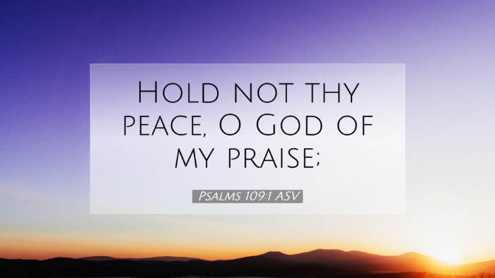 Picture 07 - Psalms 109:1 ASV Desktop Wallpaper - Hold not thy peace, O God of my - Desktop Bible Verse Wallpaper