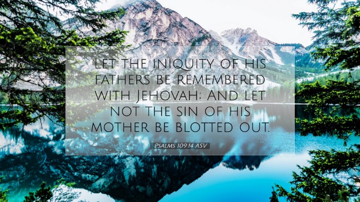 Picture 07 - Psalms 109:14 ASV Desktop Wallpaper - Let the iniquity of his fathers be remembered - Desktop Bible Verse Wallpaper