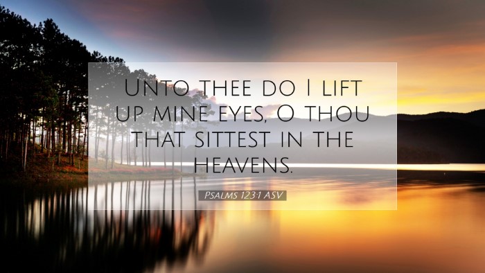 Picture 07 - Psalms 123:1 ASV Desktop Wallpaper - Unto thee do I lift up mine eyes, O thou that - Desktop Bible Verse Wallpaper