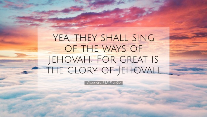Picture 07 - Psalms 138:5 ASV Desktop Wallpaper - Yea, they shall sing of the ways of Jehovah; For - Desktop Bible Verse Wallpaper