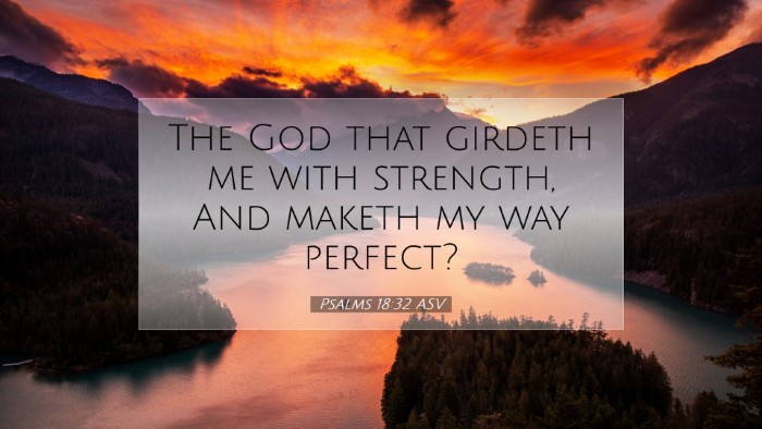 Picture 07 - Psalms 18:32 ASV Desktop Wallpaper - The God that girdeth me with strength, And maketh - Desktop Bible Verse Wallpaper