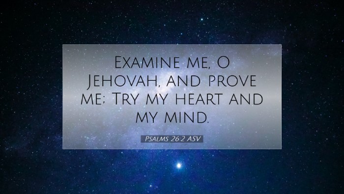 Picture 07 - Psalms 26:2 ASV Desktop Wallpaper - Examine me, O Jehovah, and prove me; Try my heart - Desktop Bible Verse Wallpaper