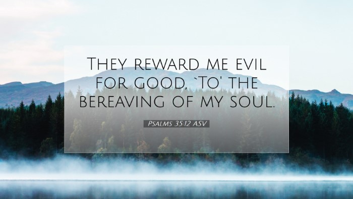 Picture 07 - Psalms 35:12 ASV Desktop Wallpaper - They reward me evil for good, `To' the bereaving - Desktop Bible Verse Wallpaper