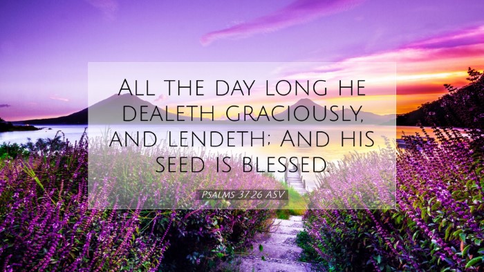 Picture 07 - Psalms 37:26 ASV Desktop Wallpaper - All the day long he dealeth graciously, and - Desktop Bible Verse Wallpaper