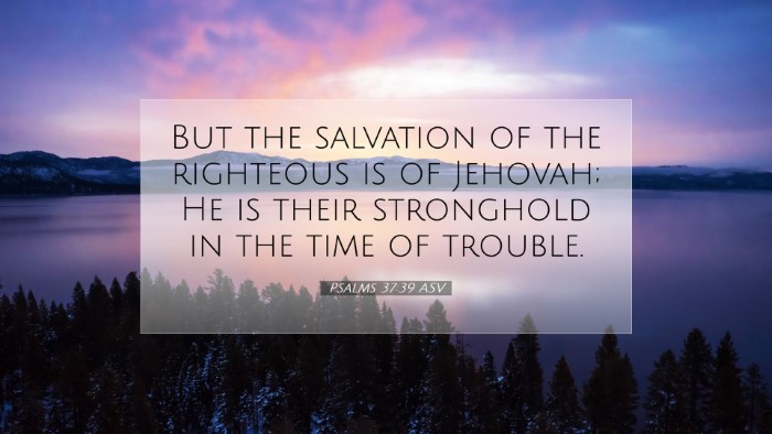 Picture 07 - Psalms 37:39 ASV Desktop Wallpaper - But the salvation of the righteous is of Jehovah; - Desktop Bible Verse Wallpaper