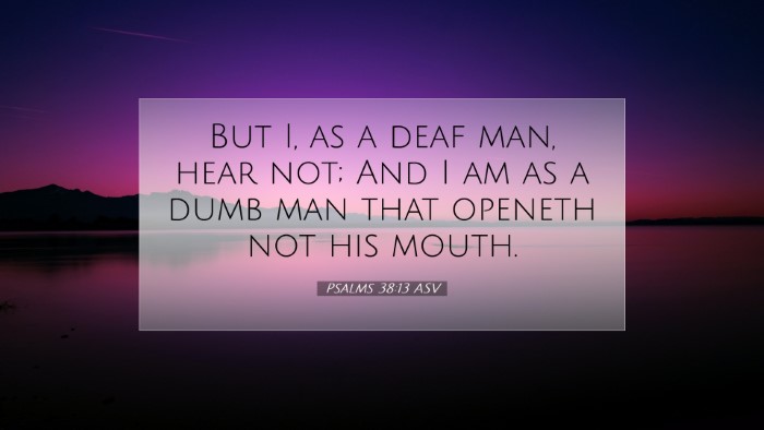 Picture 07 - Psalms 38:13 ASV Desktop Wallpaper - But I, as a deaf man, hear not; And I am as a - Desktop Bible Verse Wallpaper