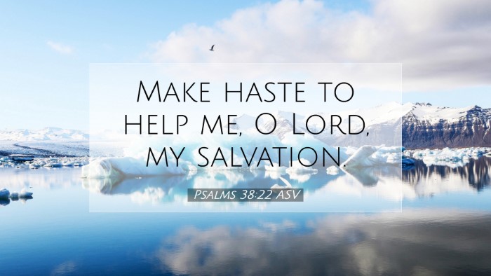 Picture 07 - Psalms 38:22 ASV Desktop Wallpaper - Make haste to help me, O Lord, my - Desktop Bible Verse Wallpaper