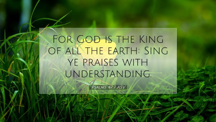 Picture 07 - Psalms 47:7 ASV Desktop Wallpaper - For God is the King of all the earth: Sing ye - Desktop Bible Verse Wallpaper