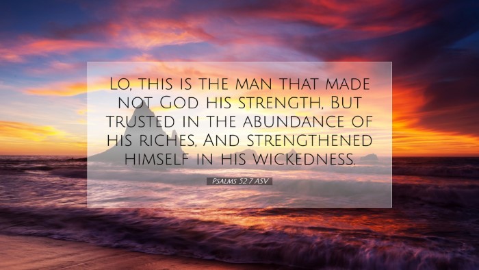 Picture 07 - Psalms 52:7 ASV Desktop Wallpaper - Lo, this is the man that made not God his - Desktop Bible Verse Wallpaper