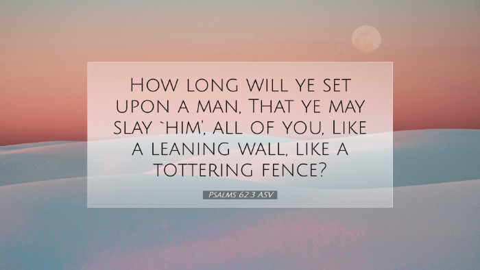 Picture 07 - Psalms 62:3 ASV Desktop Wallpaper - How long will ye set upon a man, That ye may slay - Desktop Bible Verse Wallpaper
