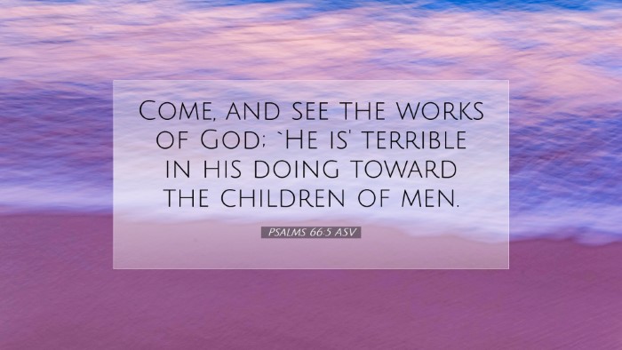 Picture 07 - Psalms 66:5 ASV Desktop Wallpaper - Come, and see the works of God; `He is' terrible - Desktop Bible Verse Wallpaper