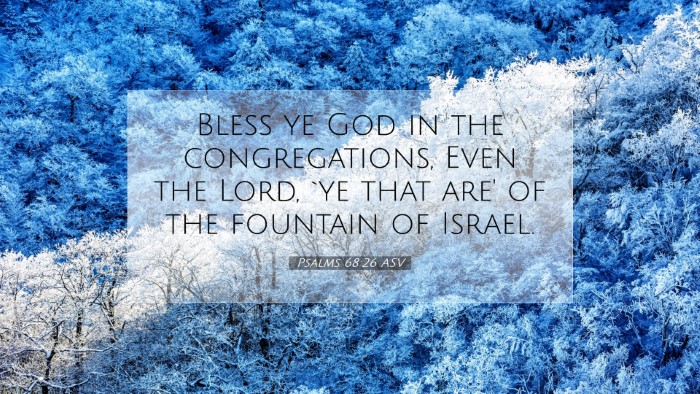 Picture 07 - Psalms 68:26 ASV Desktop Wallpaper - Bless ye God in the congregations, Even the Lord, - Desktop Bible Verse Wallpaper