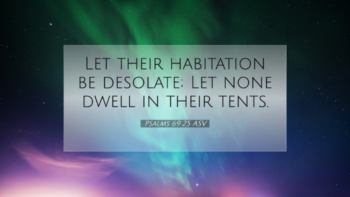 Picture 07 - Psalms 69:25 ASV Desktop Wallpaper - Let their habitation be desolate; Let none dwell - Desktop Bible Verse Wallpaper