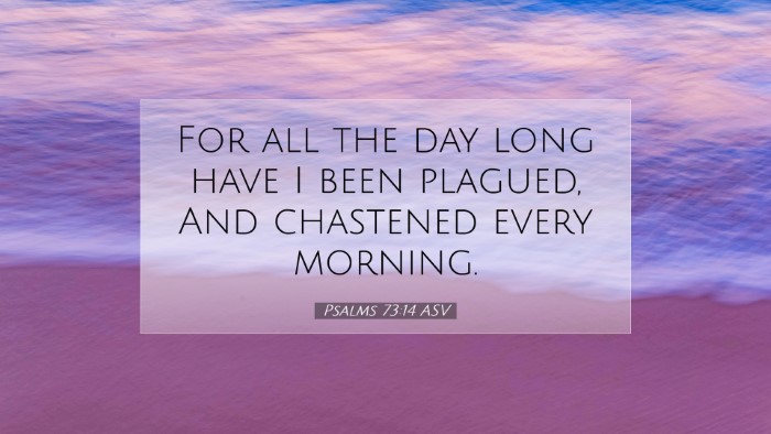 Picture 07 - Psalms 73:14 ASV Desktop Wallpaper - For all the day long have I been plagued, And - Desktop Bible Verse Wallpaper