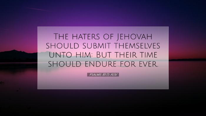 Picture 07 - Psalms 81:15 ASV Desktop Wallpaper - The haters of Jehovah should submit themselves - Desktop Bible Verse Wallpaper