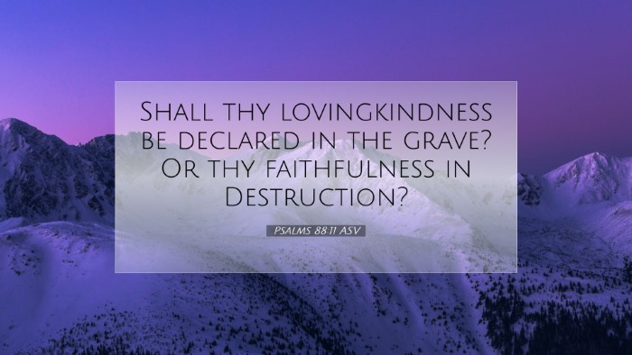 Picture 07 - Psalms 88:11 ASV Desktop Wallpaper - Shall thy lovingkindness be declared in the - Desktop Bible Verse Wallpaper