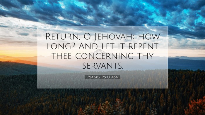 Picture 07 - Psalms 90:13 ASV Desktop Wallpaper - Return, O Jehovah; how long? And let it repent - Desktop Bible Verse Wallpaper