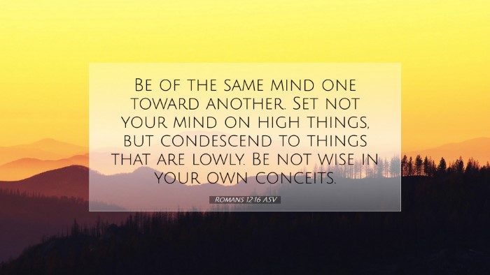 Picture 07 - Romans 12:16 ASV Desktop Wallpaper - Be of the same mind one toward another. Set not - Desktop Bible Verse Wallpaper