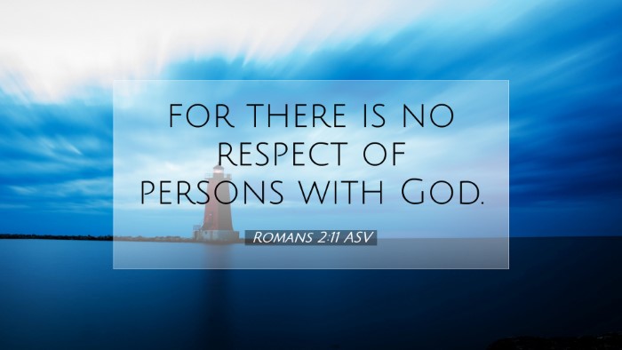 Picture 07 - Romans 2:11 ASV Desktop Wallpaper - for there is no respect of persons with - Desktop Bible Verse Wallpaper