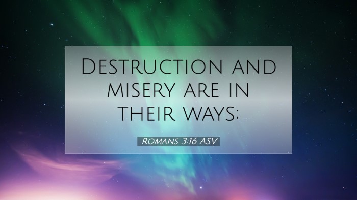 Picture 07 - Romans 3:16 ASV Desktop Wallpaper - Destruction and misery are in their - Desktop Bible Verse Wallpaper