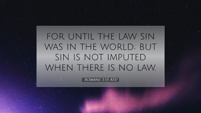 Picture 07 - Romans 5:13 ASV Desktop Wallpaper - for until the law sin was in the world; but sin - Desktop Bible Verse Wallpaper