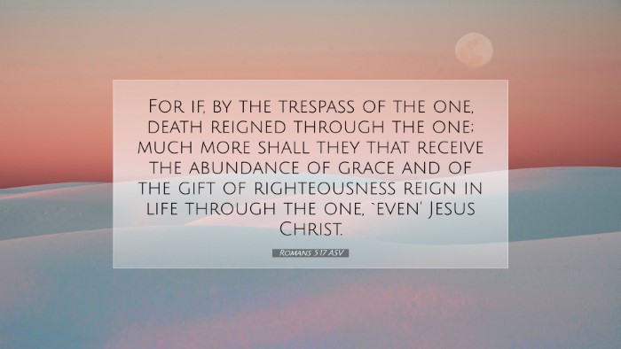 Picture 07 - Romans 5:17 ASV Desktop Wallpaper - For if, by the trespass of the one, death reigned - Desktop Bible Verse Wallpaper