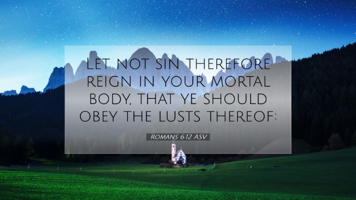 Picture 07 - Romans 6:12 ASV Desktop Wallpaper - Let not sin therefore reign in your mortal body, - Desktop Bible Verse Wallpaper