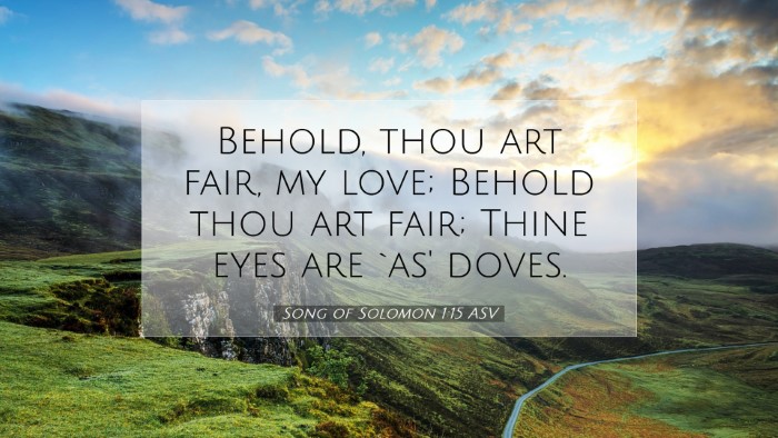 Picture 07 - Song of Solomon 1:15 ASV Desktop Wallpaper - Behold, thou art fair, my love; Behold thou art - Desktop Bible Verse Wallpaper