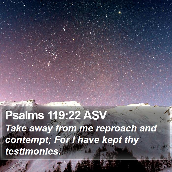 Psalms 119:22 ASV - Take away from me reproach and contempt; For I - Bible Verse Picture