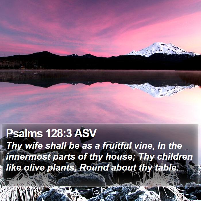Psalms 128:3 ASV - Thy wife shall be as a fruitful vine, In the - Bible Verse Picture