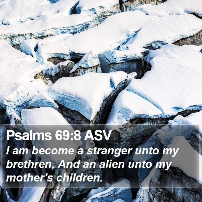 Psalms 69:8 ASV - I am become a stranger unto my brethren, And an - Bible Verse Picture