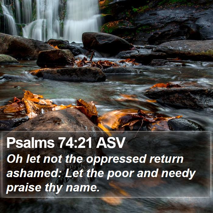 Psalms 74:21 ASV - Oh let not the oppressed return ashamed: Let the - Bible Verse Picture
