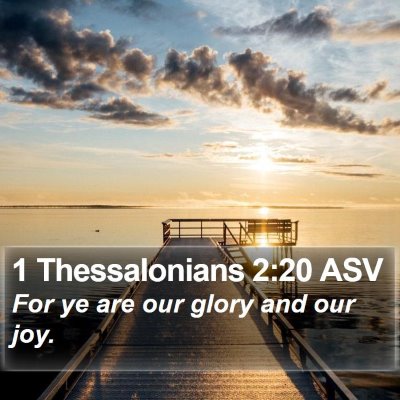 1 Thessalonians 2:20 ASV Bible Verse Image