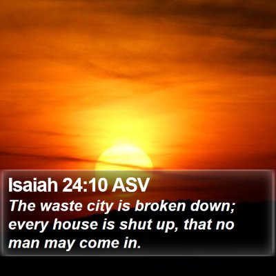 Isaiah 24:10 ASV Bible Verse Image