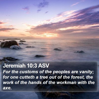 Jeremiah 10:3 ASV Bible Verse Image