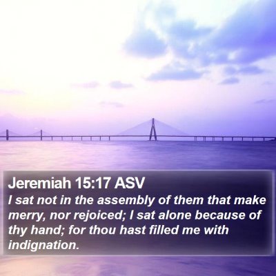 Jeremiah 15:17 ASV Bible Verse Image