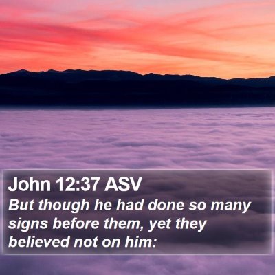 John 12:37 ASV Bible Verse Image