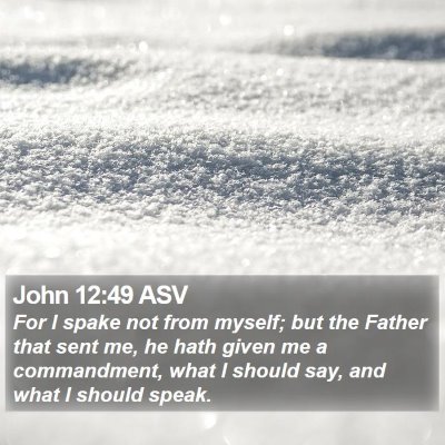 John 12:49 ASV Bible Verse Image