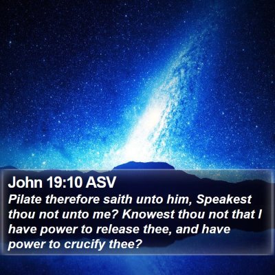 John 19:10 ASV Bible Verse Image