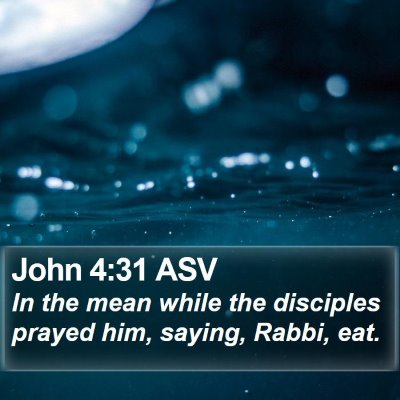 John 4:31 ASV Bible Verse Image