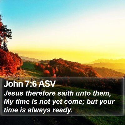 John 7:6 ASV Bible Verse Image
