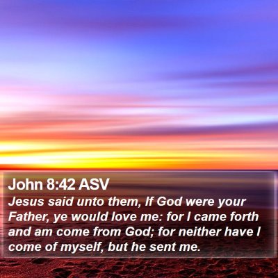 John 8:42 ASV Bible Verse Image