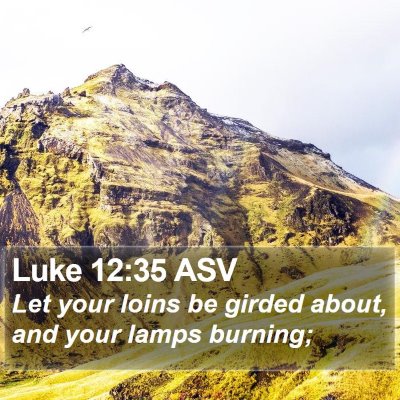 Luke 12:35 ASV Bible Verse Image