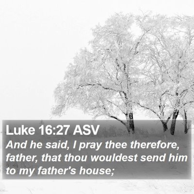 Luke 16:27 ASV Bible Verse Image