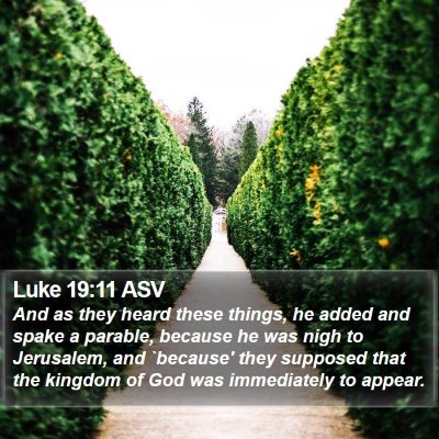 Luke 19:11 ASV Bible Verse Image