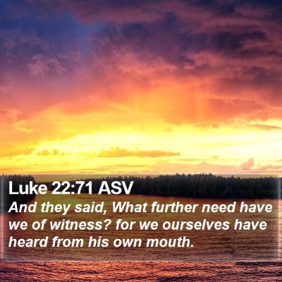 Luke 22:71 ASV Bible Verse Image