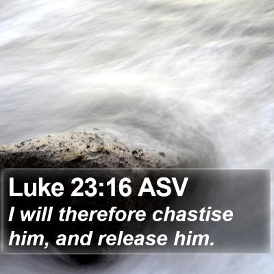 Luke 23:16 ASV Bible Verse Image